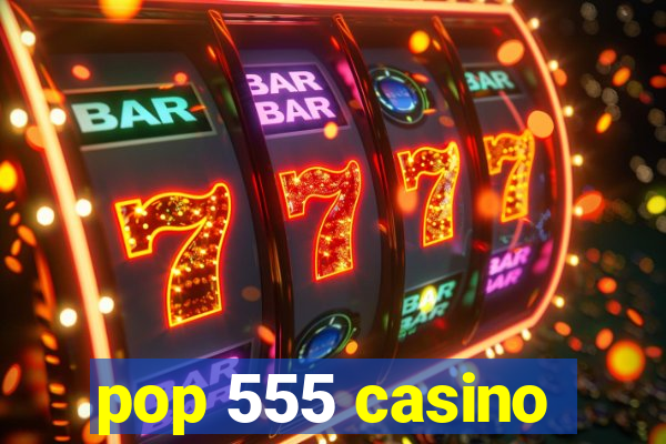 pop 555 casino